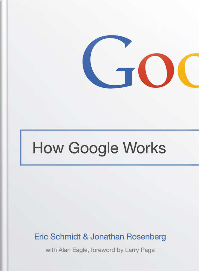 How Google Works by Eric Schmidt & Jonathan Rosenberg, with Alan Eagle